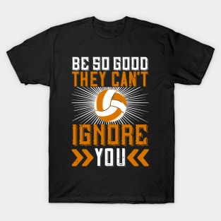 Be So Good They Can't Ignore You T-Shirt